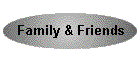 Family & Friends
