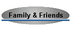 Family & Friends
